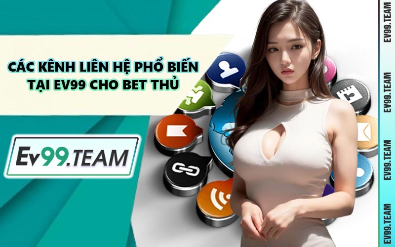 Các Kênh Liên Hệ Phổ Biến Tại EV99 Cho Bet Thủ