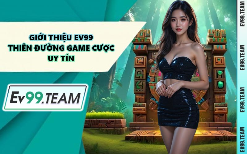 Giới Thiệu EV99 Thiên Đường Game Cược Uy Tín