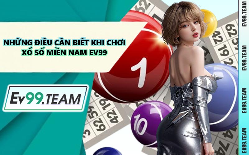 Những Điều Cần Biết Khi Chơi Xổ Số Miền Nam EV99