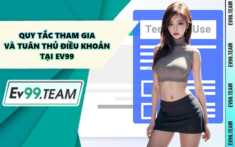 Quy Tắc Tham Gia Và Tuân Thủ Điều Khoản Tại EV99