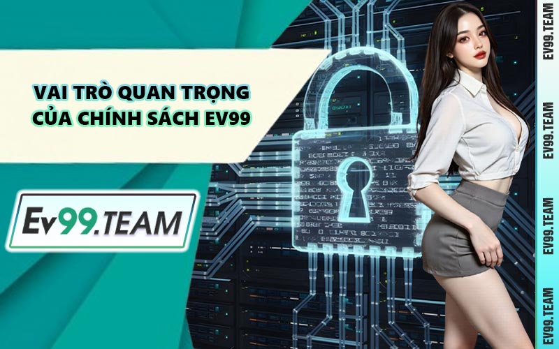 Vai Trò Quan Trọng Của Chính Sách EV99